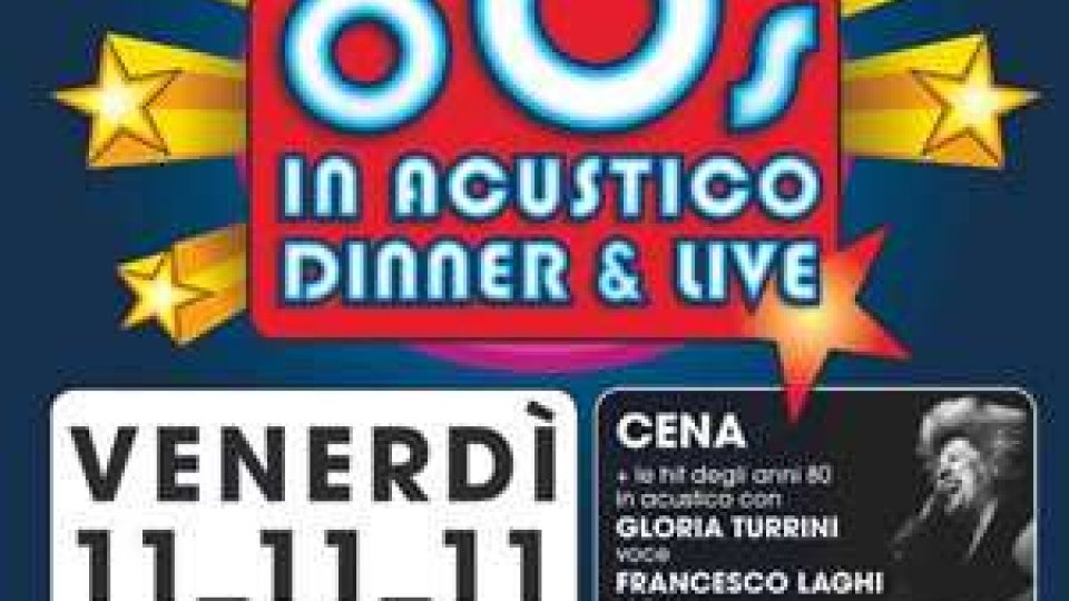 San Marino - Venerdì 11/11/11, 80's in Acustico-Dinner&Live