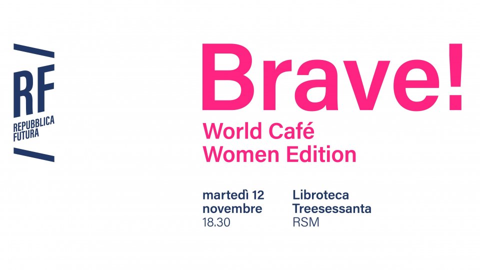 BRAVE! - World Cafè WOMEN Edition - Un invito dalle Candidate di Repubblica Futura
