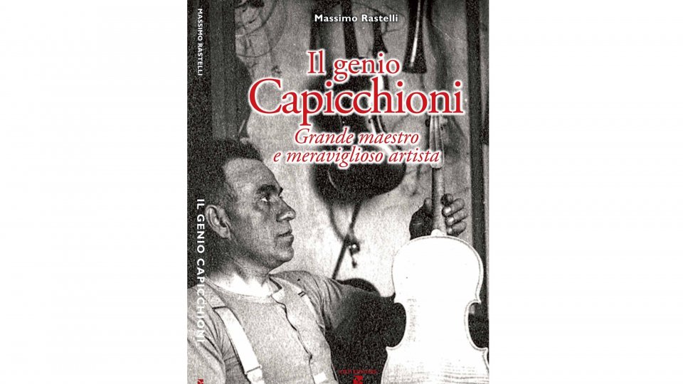 “Il genio Capicchioni” di Massimo Rastelli. Tutto iniziò quando il giovane Marino Capicchioni si mise in testa di costruire un violino