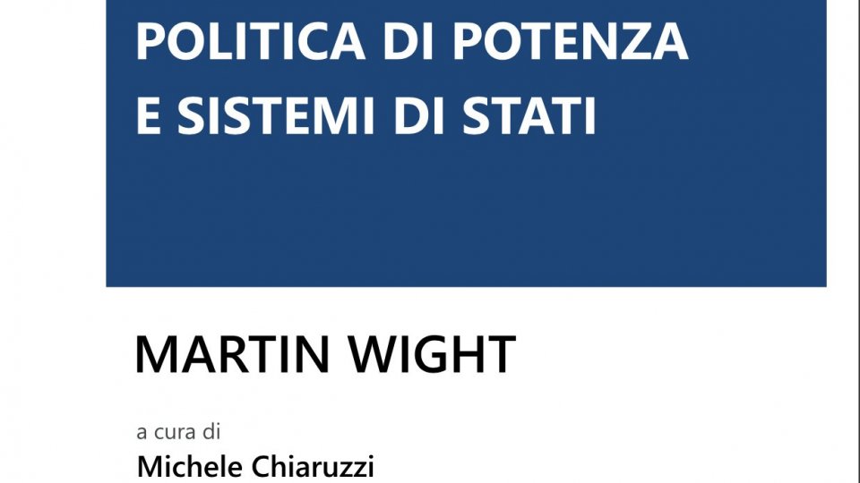 Pubblicato il libro "Politica di potenza e sistemi di stati" di Michele Chiaruzzi