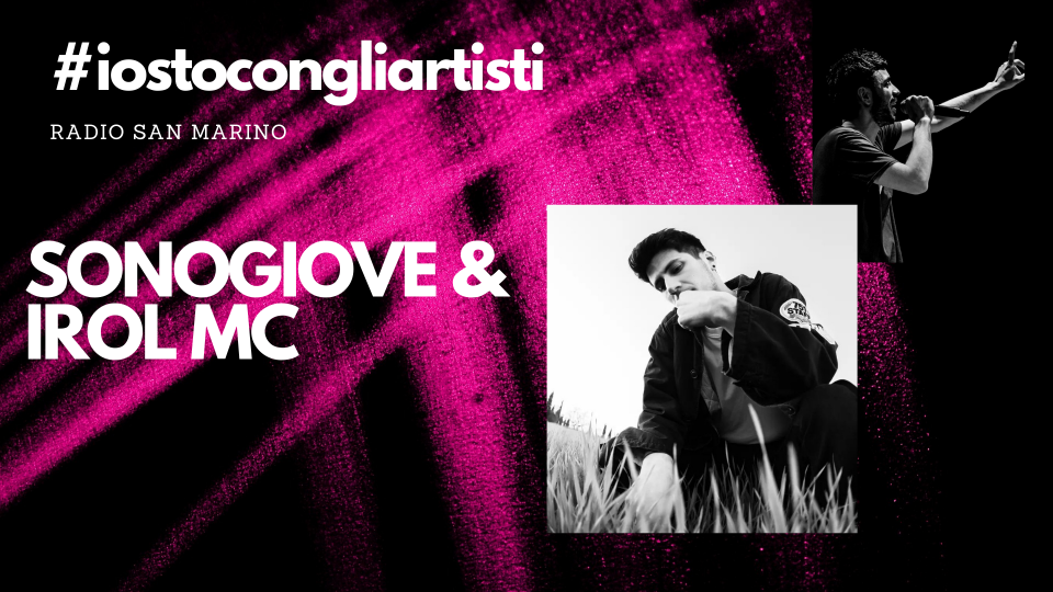 #IOSTOCONGLIARTISTI - Live: SONOGIOVE & Irol Mc