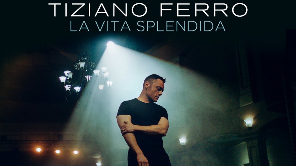 "La vita splendida" il nuovo singolo di Tiziano Ferro