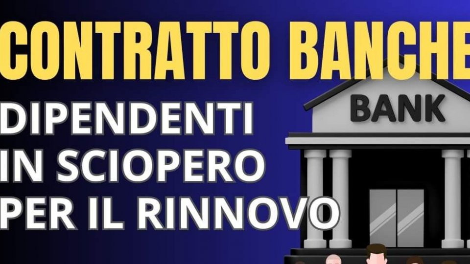 Contratto Banche: sciopero generale ad oltranza dei Dipendenti Quadri, Impiegati ed Ausiliari del settore bancario