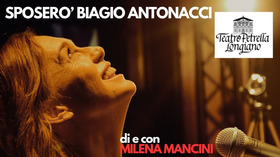 Milena Mancini al Teatro Petrella con suo "Sposerò Biagio Antonacci"