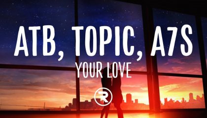 Novità musicali: ATB, Topic e A7S – "Your Love"