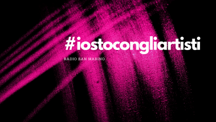 #IOSTOCONGLIARTISTI: si riparte con i live a Radio San Marino!