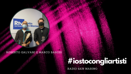 #IOSTOCONGLIARTISTI - Live: Roberto Galvani e Marco Barosi