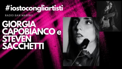 #IOSTOCONGLIARTISTI - Live : Giorgia Capobianco e Steven Sacchetti