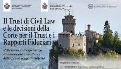 Convegno dal titolo: “Il trust di civil law e le decisioni della Corte per il Trust e i Rapporti Fiduciari. Riflessioni sull’esperienza sammarinese a vent’anni dalla prima legge in materia”