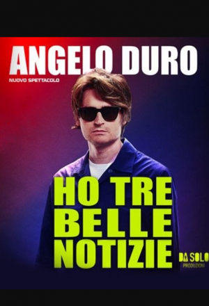 Angelo Duro - Ho tre belle notizie (Teatro Nuovo)